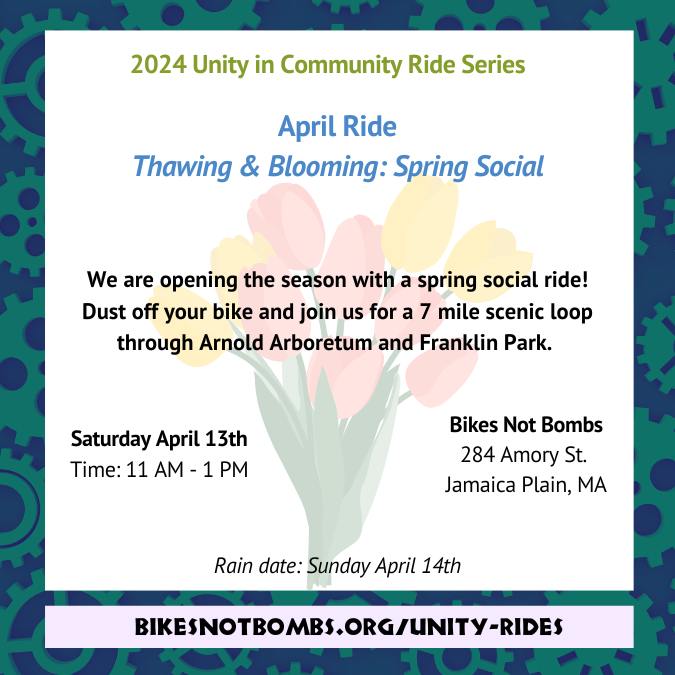 April Ride Thawing & Blooming: Spring Social. We are opening the season with a spring social ride! Dust off your bike and join us for a 7 mile scenic loop through Arnold Arboretum and Franklin Park.